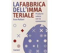 La fabbrica dell'immateriale. Produrre valore con la conoscenza