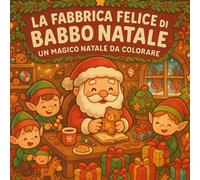 La Fabbrica Felice di Babbo Natale: Un Magico Natale da Colorare