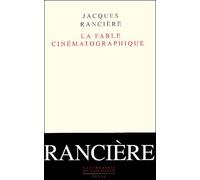 La Fable cinématographique - Jacques Rancière - Seuil - broché - Essai