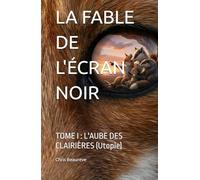 LA FABLE DE L'ÉCRAN NOIR: TOME I : L'AUBE DES CLAIRIÈRES (Utopie)