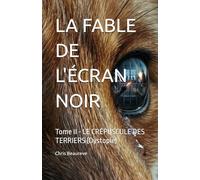 LA FABLE DE L'ÉCRAN NOIR: Tome II - LE CRÉPUSCULE DES TERRIERS (Dystopie)