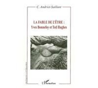 La fable de l'être : Yves Bonnefoy et Ted Hughes - Caroline Andriot-Saillant - L'harmattan - broché - Essai