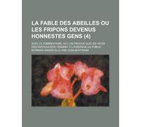 La Fable Des Abeilles, Ou Les Fripons Devenus Honnestes Gens (4); Avec Le Commentaire, Ou L'On Prouve Que Les Vices Des Particuliers Tendent A L'Avantage Du Public