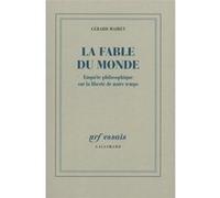 La Fable du monde Enquête philosophique sur la liberté de notre temps - Gérard Mairet - Gallimard - broché - Essai