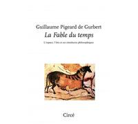 La Fable du temps - L’espace, l’être et ses simulacres philo - Guillaume Pigeard de Gurbert - Circe - broché - Essai