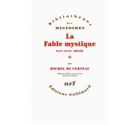 La Fable mystique (XVIᵉ-XVIIᵉ siècle) - Michel de Certeau - Gallimard - broché - Essai