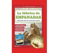 LA FÁBRICA DE EMPANADAS: cómo hacer todo tipo de delicias caseras