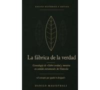 La fábrica de la verdad: Genealogía de Sobre verdad y mentira en sentido extramoral de Nietzsche