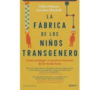 La fábrica de los niños transgénero: Cómo proteger a nuestros menores de la moda trans