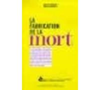 La Fabrication de la mort - Ruth Scheps - Empecheurs De Penser En Rond - broché - Livre
