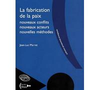 La fabrication de la paix, nouveaux conflits, nouveaux acteurs, nouvelles méthodes