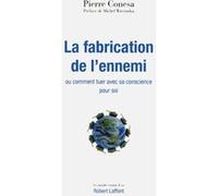La fabrication de l'ennemi ou Comment tuer avec sa conscience pour soi Pierre Conesa (Auteur), Michel Wieviorka (Préface)