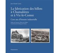 La fabrication des billets à Chamalières et à Vic-le-Comte Jean-Claude Camus (Auteur), François Villeroy De Galhau (Préface)