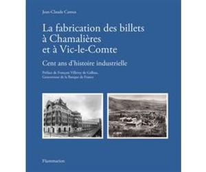 La fabrication des billets à Chamalières et à Vic-le-Comte Jean-Claude Camus (Auteur), François Villeroy De Galhau (Préface)