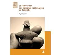 La fabrication des figurines néolithiques de Thessalie