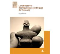 La fabrication des figurines néolithiques de Thessalie - Argyris Fassoulas - De La Sorbonne Editions - broché - Essai