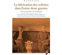 La Fabrication Des Vedettes Dans L'entre-Deux-Guerres - Petits Arrangements Avec La Biographie