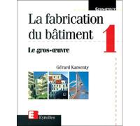 Gérard Karsenty – La fabrication du bâtiment – Tome 1 : Le gros œuvre – Groupe Eyrolles – Broché