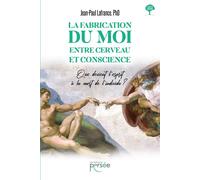 La fabrication du moi, entre cerveau et conscience Que devient l'esprit à la mort de l'individu - Jean-Paul Lafrance - Persee - broché - Essai