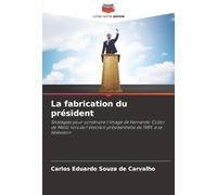 La fabrication du président: Stratégies pour construire l'image de Fernando Collor de Mello lors de l'élection présidentielle de 1989, à la télévision