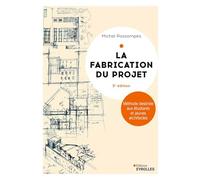 La fabrication du projet. Troisième édition: Méthode destinée aux étudiants et jeunes architectes