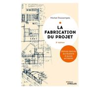 La fabrication du projet. Troisième édition Méthode destinée aux étudiants et jeunes architectes - Michel Possompes - Eyrolles - broché - Manuel