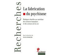 La fabrication du psychisme: Pratiques rituelles au carrefour des sciences humaines et des sciences de la vie