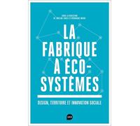 La fabrique à écosystème: Design, territoire et innovation sociale