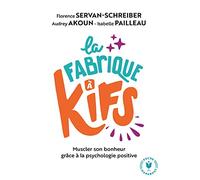 La fabrique à Kifs: Muscler son bonheur grâce à la psychologie positive