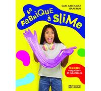La fabrique à slime: 100 recettes inratables, visqueuses et inratables
