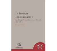 La fabrique communautaire. les grecs à venise, livourne et marseille, v. 1770-v.: LES GRECS A VENISE, LIVOURNE ET MARSEILLE, V. 1770-V. 1840