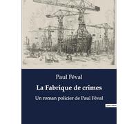 La Fabrique de crimes: Un roman policier de Paul Féval