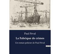 La Fabrique de crimes: Une satire du crime et de la société du XIXe siècle