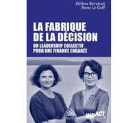 La Fabrique de la décision - Un leadership collectif pour une finance engagée Hélène BERNICOT (Auteur), Anne Le Goff (Auteur)