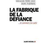 La Fabrique de la défiance André Zylberberg (Auteur), Yann Algan (Auteur), Pierre Cahuc (Auteur)