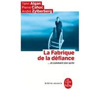 La Fabrique de la défiance ... et comment s'en sortir Yann Algan (Auteur), Pierre Cahuc (Auteur), André Zylberberg (Auteur)