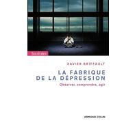 La fabrique de la dépression: Observer, comprendre, agir