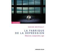La fabrique de la dépression Observer, comprendre, agir - Xavier Briffault - Armand Colin - broché - Essai