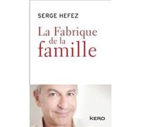 La fabrique de la famille Serge Hefez (Auteur), Valérie Péronnet (Coauteur)