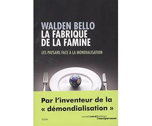LA FABRIQUE DE LA FAMINE - ŽLES PAYSANS FACE A LA MONDIALISATION