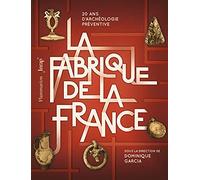Collectif – La Fabrique de la France – 20 ans d'archéologie préventive – Broché – Flammarion