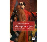 La fabrique de la gloire : héros et maudits de l'histoire - Laurent Avezou - Puf - broché - Essai