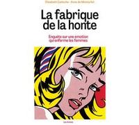La Fabrique De La Honte - Enquête Sur Une Émotion Qui Enferme Les Femmes