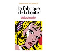 La fabrique de la honte - Enquête sur une émotion qui enferme les femmes - Elisabeth Cadoche - Les Arenes Eds - broché - Essai