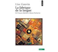 La Fabrique De La Langue - De François Rabelais À Réjean Ducharme