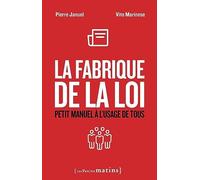 La Fabrique de la loi - Petit manuel à l'usage de tous Pierre Januel (Auteur), Richard Le Corre (Auteur)