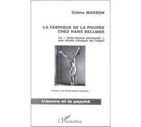 La fabrique de la poupee chez hans bellmer Céline Masson (Auteur)