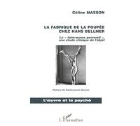 LA FABRIQUE DE LA POUPEE CHEZ HANS BELLMER: Le faire-œuvre perversif ", une étude clinique de l'objet"