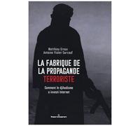 Teddy Hermann – La fabrique de la propagande terroriste – Comment le djihadisme a investi Internet