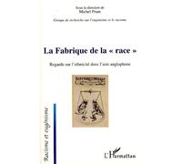 La Fabrique de la "race" Regards sur l'ethnicité dans l'aire anglophone - Michel Prum - L'harmattan - broché - Essai